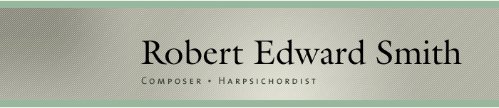 Robert Edward Smith: Composer, Harpsichordist, Liturgical Musician.